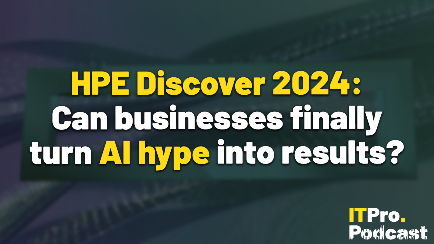 The words ‘HPE Discover 2024: Can businesses finally turn AI hype into results?’ overlaid on a lightly-blurred image of the HPE logo on a large screen at HPE DIscover 2024 in Las Vegas. Decorative: the words ‘HPE DIscover 2024’ and 'AI hype' are in yellow, while other words are in white. The ITPro podcast logo is in the bottom right corner.